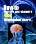 How to Improve Your Memory and Remember More(Instant D/L eBook) How to Improve Your Memory and Remember More(Instant D/L eBook)
